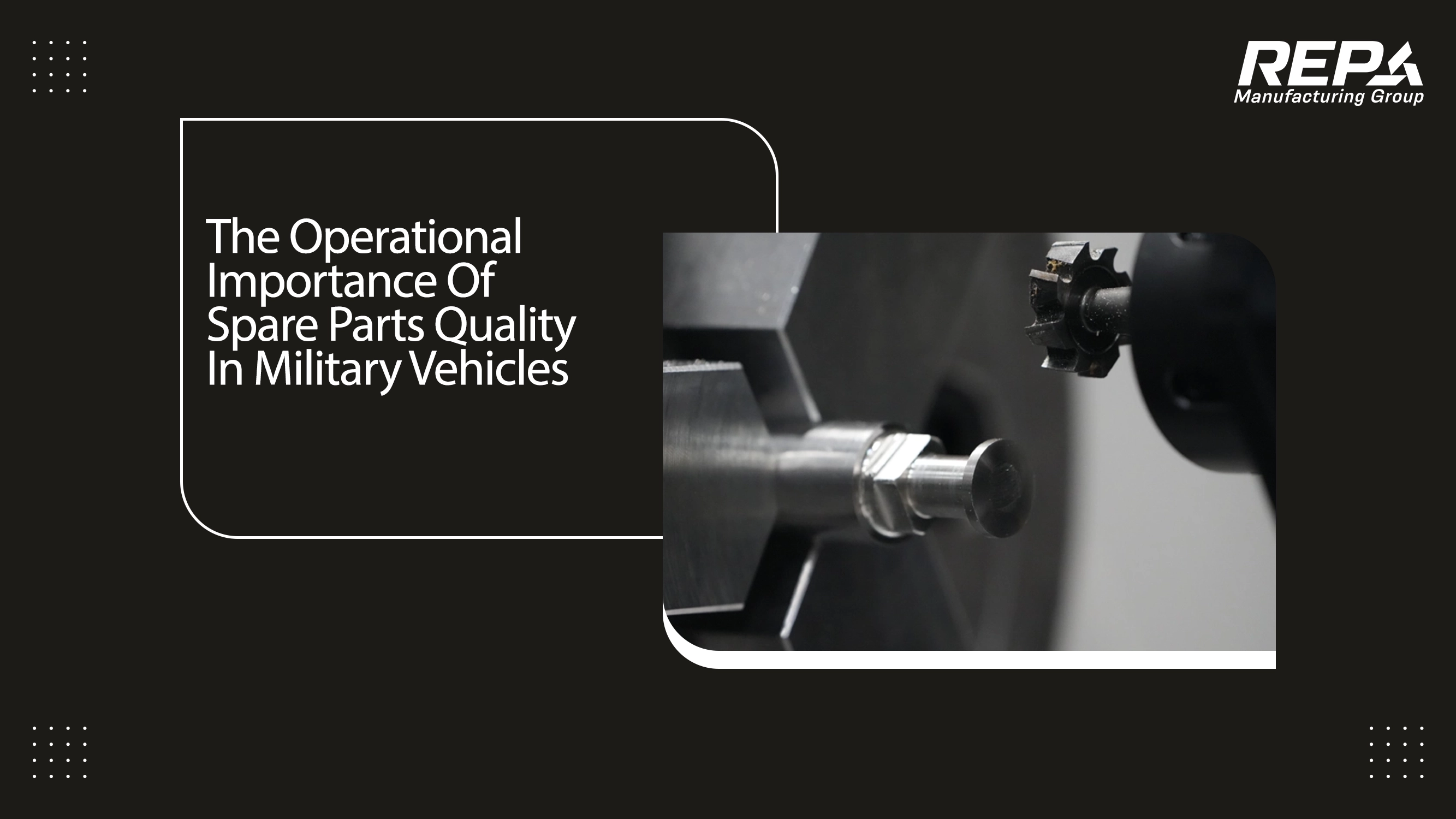 The Operational Importance Of Spare Parts Quality In Military Vehicles