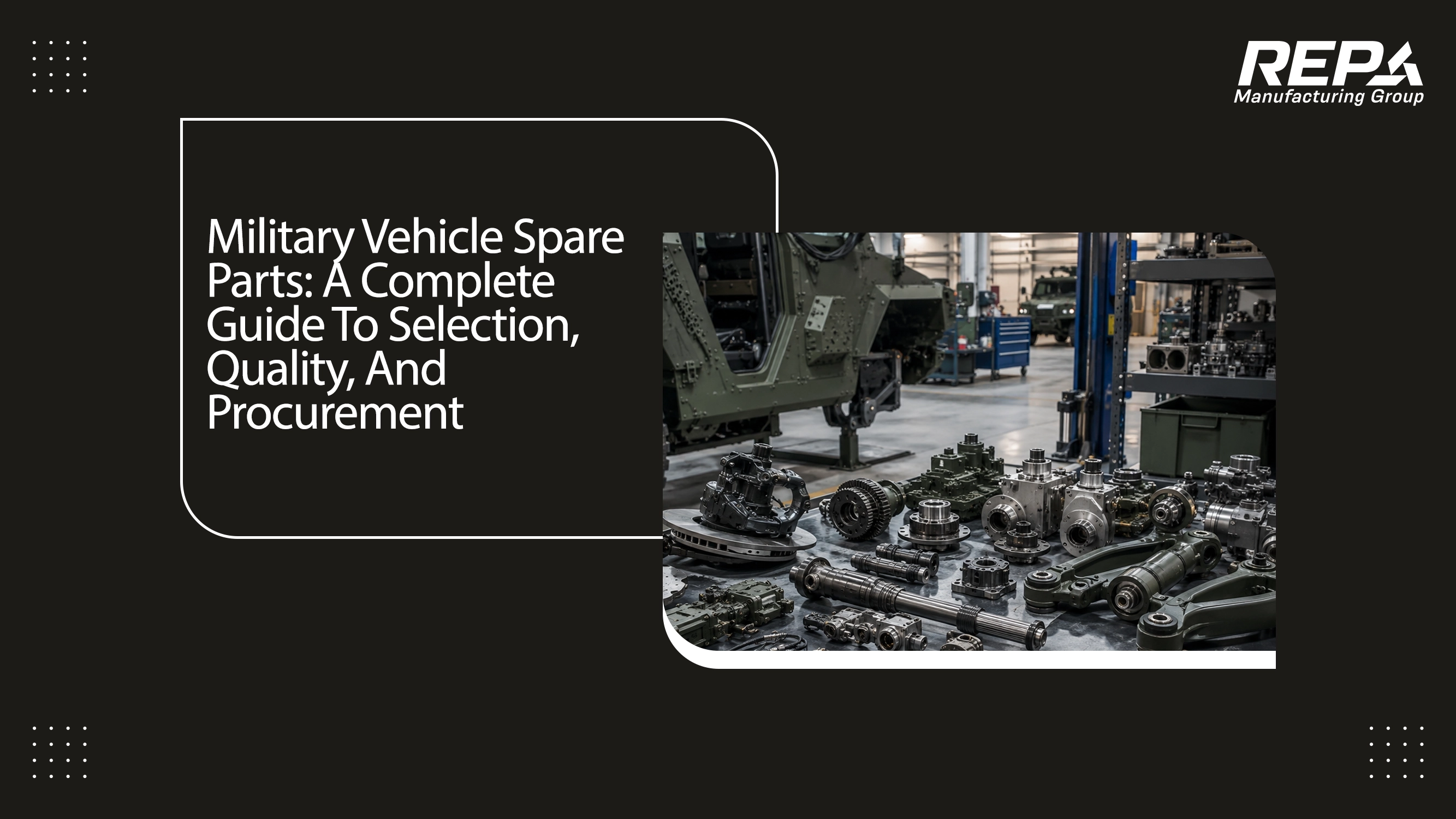Military Vehicle Spare Parts: A Complete Guide To Selection, Quality, And Procurement